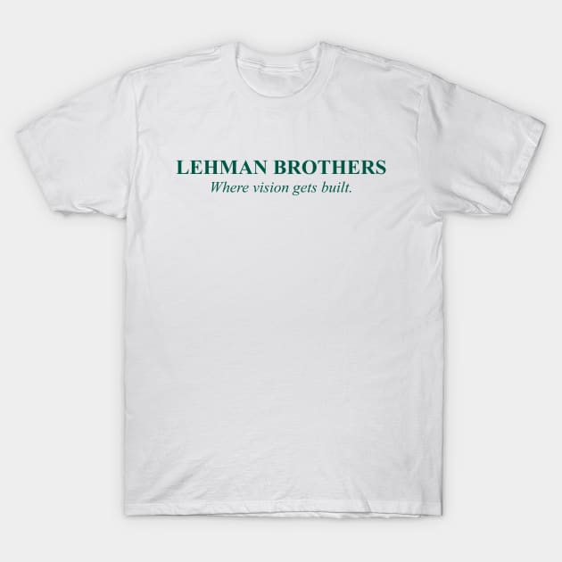 Lehman Brothers - Where vision gets built. T-Shirt by tonycastell